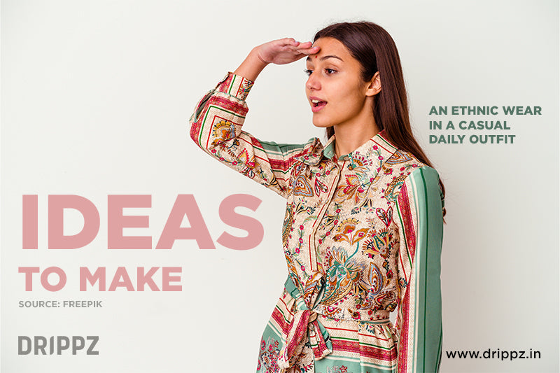 How Ethnic Wear Can Be a Casual Daily Outfit: Eight Iconic Ideas